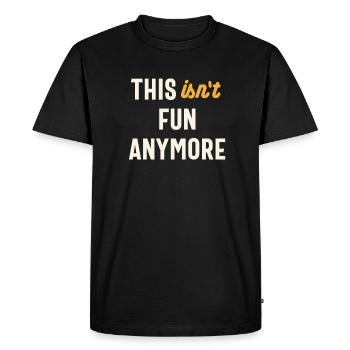 This Isn't Fun Anymore - Funny Sarcastic - Men's Premium Organic T-Shirt - black - Front - Nico (187cm)