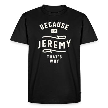 Because I'm Jeremy That's Why Custom Name Jeremy - Men's Premium Organic T-Shirt - black - Front - Nico (187cm)