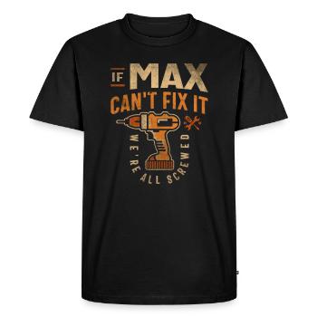 If Max Can't Fix It We're All Screwed Funny Max - Men's Premium Organic T-Shirt - black - Front - Nico (187cm)