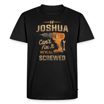 If Joshua Can't Fix It We're All Screwed Funny - Men's Premium Organic T-Shirt - black - Front - Nico (187cm)