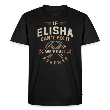 If Elisha Can't Fix It We're All Screwed - Men's Premium Organic T-Shirt - black - Front - Nico (187cm)