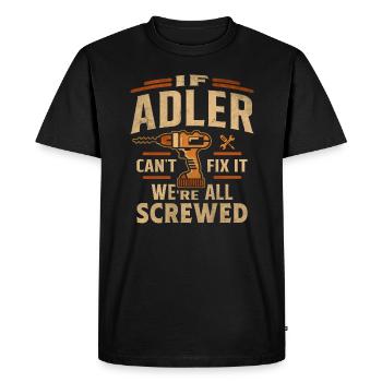 If Adler Can't Fix It We're All Screwed - Men's Premium Organic T-Shirt - black - Front - Nico (187cm)