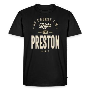 Of Course I'm Right I am Preston Custom Name - Men's Premium Organic T-Shirt - black - Front - Nico (187cm)