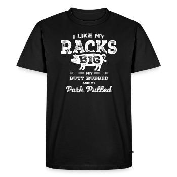 I Like My Racks Big My Butt Rubbed and Pork Pulled - Men's Premium Organic T-Shirt - black - Front - Nico (187cm)