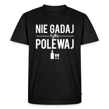 Nie gadaj tylko polewaj blague polonais humour - T-shirt Premium bio Homme - noir - Devant - Nico (187cm)