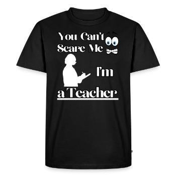 You Can't Scare Me I'm a Teacher - Men's Premium Organic T-Shirt - black - Front - Nico (187cm)