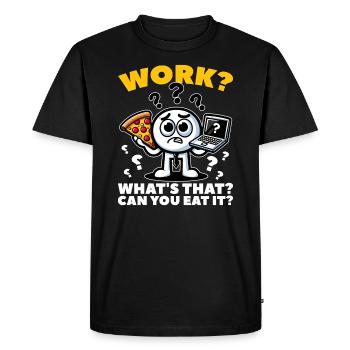 TRAVAIL? QU’EST-CE QUE C EST? POUVEZ-VOUS LE MANGER ? - T-shirt Premium bio Homme - noir - Devant - Nico (187cm)