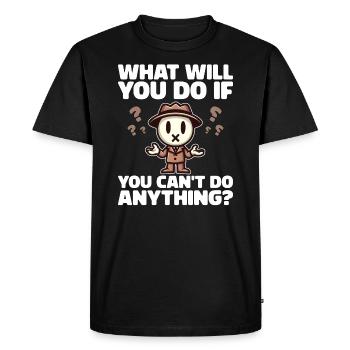 WHAT WILL YOU DO IF YOU CAN'T DO ANYTHING? - Men's Premium Organic T-Shirt - black - Front - Nico (187cm)