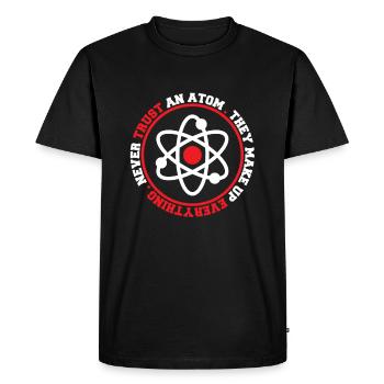 Never Trust An Atom They Make Up Everything - Men's Premium Organic T-Shirt - black - Front - Nico (187cm)