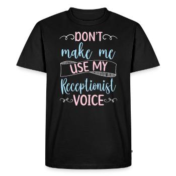 Don't Make Me Use My Receptionist Voice Job - Men's Premium Organic T-Shirt - black - Front - Nico (187cm)