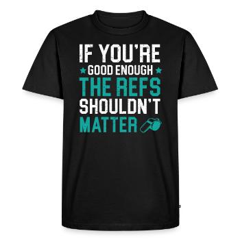 Si vous êtes assez bon, les refs ne devraient pas avoir d’importance - T-shirt Premium bio Homme - noir - Devant - Nico (187cm)
