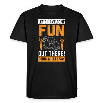Let's Have Some Fun Out There Doing What I Say - Men's Premium Organic T-Shirt - black - Front - Nico (187cm)
