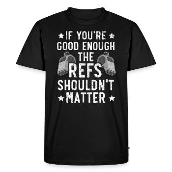 Si vous êtes assez bon, les refs ne devraient pas avoir d’importance - T-shirt Premium bio Homme - noir - Devant - Nico (187cm)
