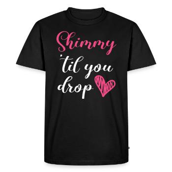 Shimmy 'Til You Drop Belly Dancing Danseuse du ventre - T-shirt Premium bio Homme - noir - Devant - Nico (187cm)