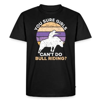 You Sure Girls Can't Do Bull Riding Bull Rider - Men's Premium Organic T-Shirt - black - Front - Nico (187cm)