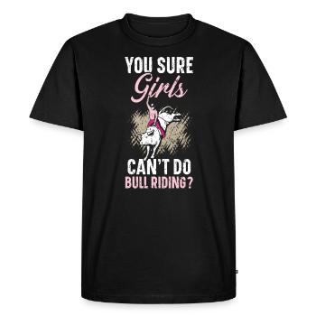 You Sure Girls Can't Do Bull Riding Bull Rider - Men's Premium Organic T-Shirt - black - Front - Nico (187cm)