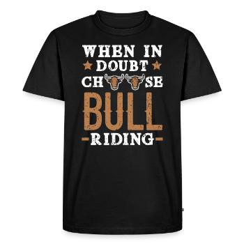 When In Doubt Choose Bull Riding Bull Rider Rodeo - Men's Premium Organic T-Shirt - black - Front - Nico (187cm)