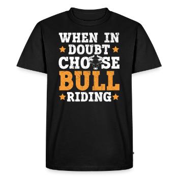 When In Doubt Choose Bull Riding Bull Rider Rodeo - Men's Premium Organic T-Shirt - black - Front - Nico (187cm)