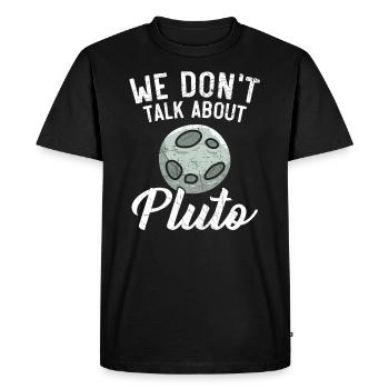 We Don't Talk About Pluto Planets Astronomy - Men's Premium Organic T-Shirt - black - Front - Nico (187cm)