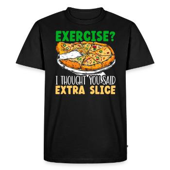 Exercise I Thought You Said Extra Slice Pizza - Men's Premium Organic T-Shirt - black - Front - Nico (187cm)