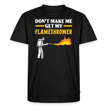 Don't Make Me Get My Flamethrower Fire Weapon - Men's Premium Organic T-Shirt - black - Front - Nico (187cm)