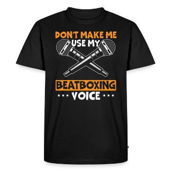 Don't Make Me Use My Beatboxing Voice Beatbox - Men's Premium Organic T-Shirt - black - Front - Nico (187cm)