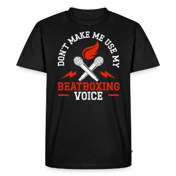 Don't Make Me Use My Beatboxing Voice Beatbox - Men's Premium Organic T-Shirt - black - Front - Nico (187cm)