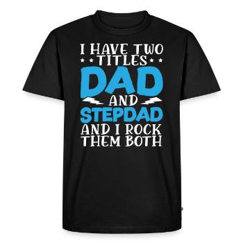 I Have Two Titles Dad And Stepdad Fathers Day - Men's Premium Organic T-Shirt - black - Front - Nico (187cm)
