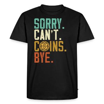 Sorry Can't Coins Bye Coin Collector Numismatist - Men's Premium Organic T-Shirt - black - Front - Nico (187cm)