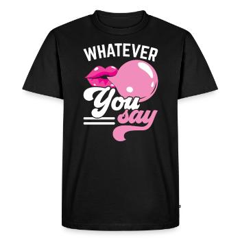 Whatever You Say Bubble Gum Lover Chewing Gum Food - Men's Premium Organic T-Shirt - black - Front - Nico (187cm)