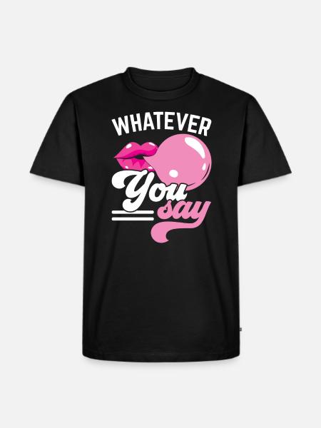 Whatever You Say Bubble Gum Lover Chewing Gum Food - Men's Premium Organic T-Shirt - black