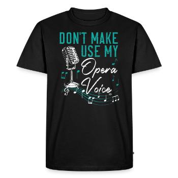 Ne me faites pas utiliser ma voix d’opéra Chanteur d’opéra - T-shirt Premium bio Homme - noir - Devant - Nico (187cm)