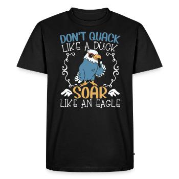 Don't Quack Like A Duck Soar Like An Eagle Lover - Men's Premium Organic T-Shirt - black - Front - Nico (187cm)