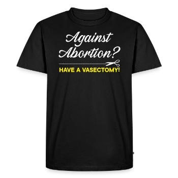 Against Abortion Have A Vaectomy Birth Control - Men's Premium Organic T-Shirt - black - Front - Nico (187cm)