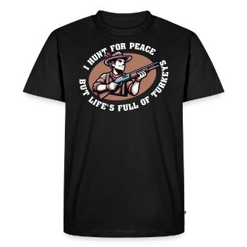 I HUNT FOR PEACE, BUT LIFE'S FULL OF TURKEYS - Men's Premium Organic T-Shirt - black - Front - Nico (187cm)