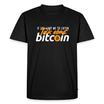 If you want me to listen talk about Bitcoin Gifts - Men's Premium Organic T-Shirt - black - Front - Nico (187cm)