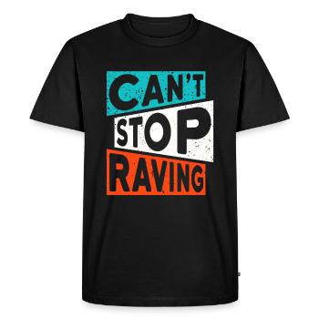 RAVE RAVER CANT STOP RAVING TECHNO SAYING - Men's Premium Organic T-Shirt - black - Front - Nico (187cm)