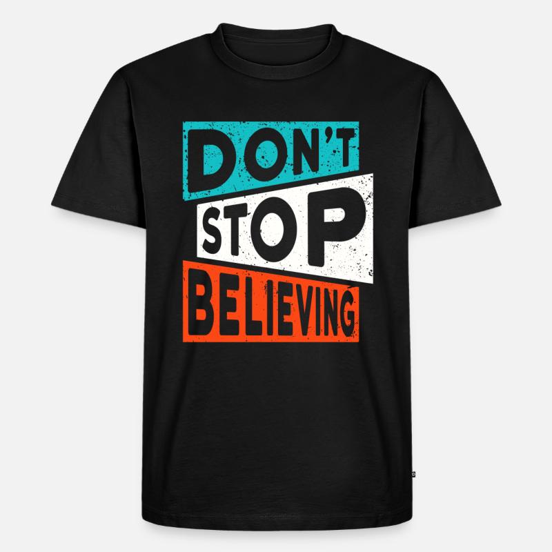 Motivation Glauben DON'T STOP BELIEVING - Männer Premium Bio T-Shirt - Schwarz