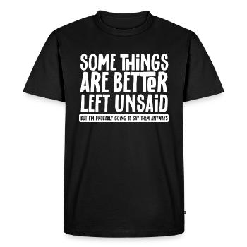 Some Things Are Better Left Unsaid But I'l Say - Men's Premium Organic T-Shirt - black - Front - Nico (187cm)
