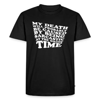 My death will probably be caused by being... - Men's Premium Organic T-Shirt - black - Front - Nico (187cm)