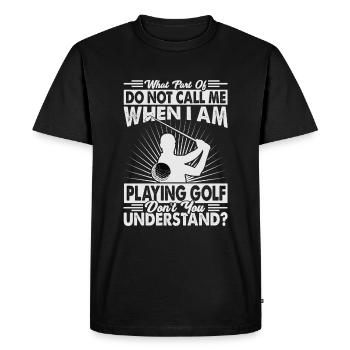 What Part Of Do Not Call Me When I Am Playing Golf - Men's Premium Organic T-Shirt - black - Front - Nico (187cm)