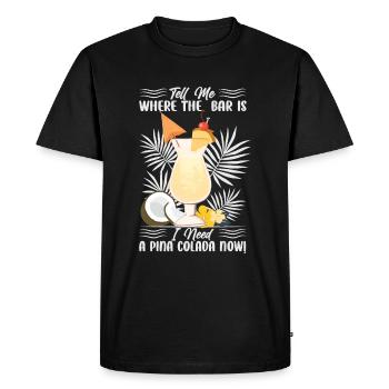 Tell Me Where The Bar Is I Need A Pina Colada Now! - Men's Premium Organic T-Shirt - black - Front - Nico (187cm)