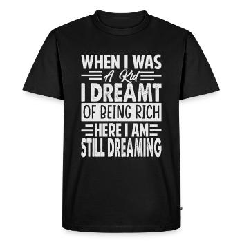 When I Was A Kid I Dreamt Of Being Rich Here I Am - Men's Premium Organic T-Shirt - black - Front - Nico (187cm)