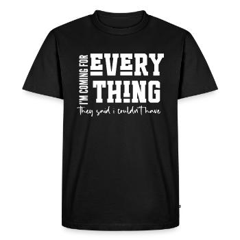 I’m Coming for Everything - Men's Premium Organic T-Shirt - black - Front - Nico (187cm)