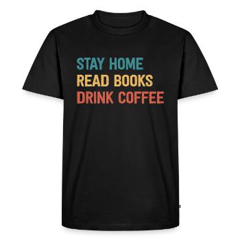 Stay Home Read Books Drink Coffee - Men's Premium Organic T-Shirt - black - Front - Nico (187cm)
