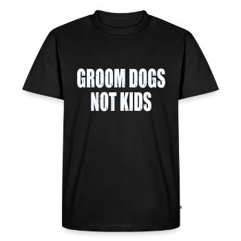 Groom Dogs Not Kids - Men's Premium Organic T-Shirt - black - Front - Nico (187cm)