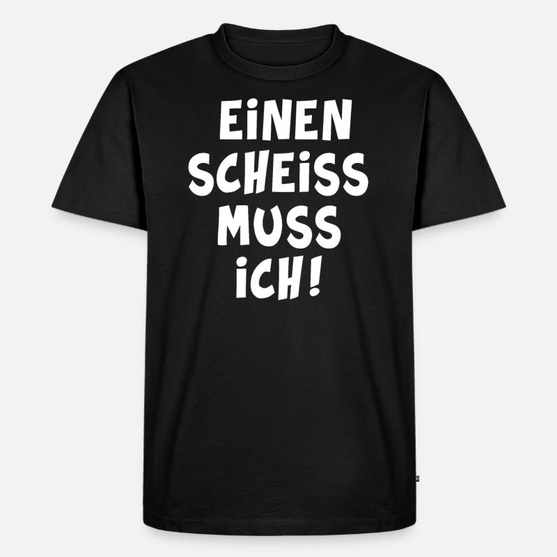 Einen scheiss muss ich - Männer Premium Bio T-Shirt - Schwarz