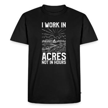 I Work In acres Not Hours Farmer Life Agriculture - Men's Premium Organic T-Shirt - black - Front - Nico (187cm)