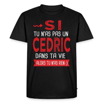 Cedric Si tu n as pas un cedric dans ta vie - T-shirt Premium bio Homme - noir - Devant - Nico (187cm)