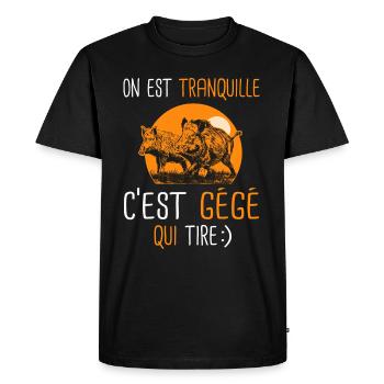 Tranquille cest Gégé qui tire Cadeau Humour chasse - T-shirt Premium bio Homme - noir - Devant - Nico (187cm)